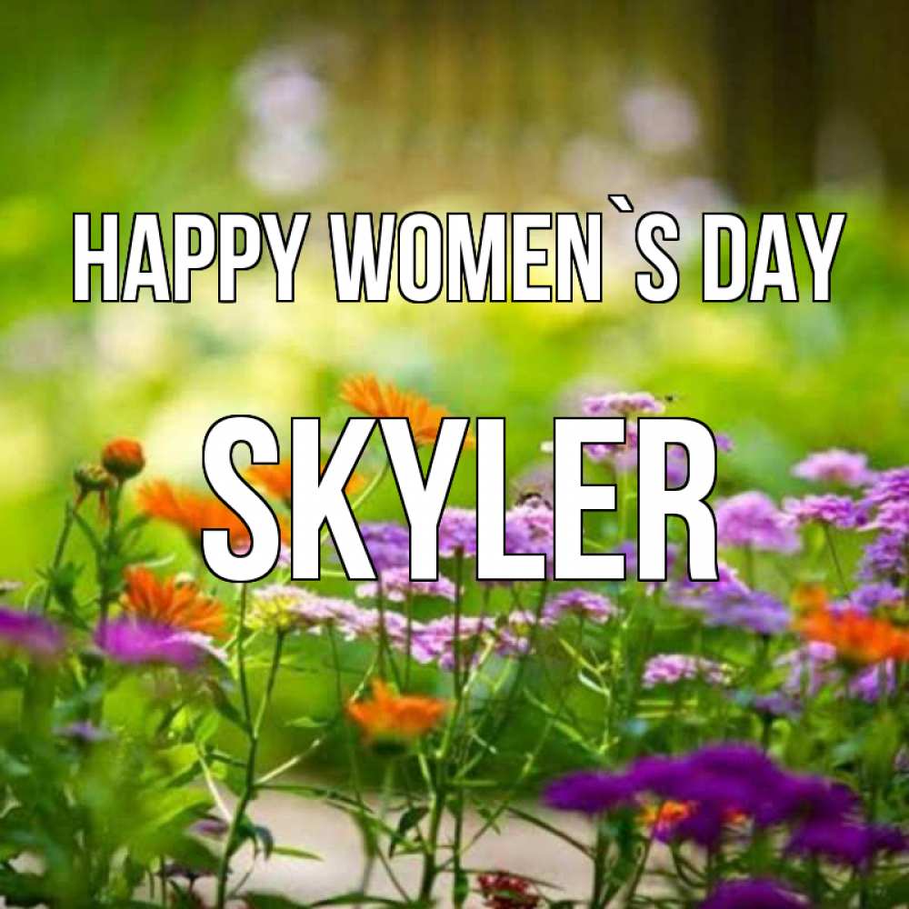 Greetings card с именем, Skyler happy women`s day цветы Greetings with text for free download 